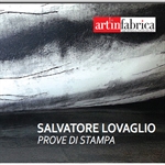 'Prove di stampa' per l'artista lucerino Salvatore Lovaglio