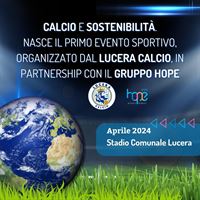 Calcio e Sostenibilità. Nasce il primo evento sportivo, organizzato dal Lucera Calcio, in partnership con il Gruppo Hope