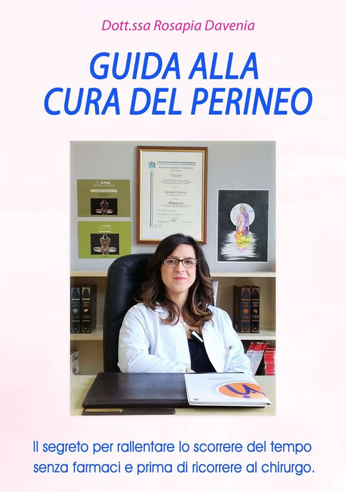 "GUIDA ALLA CURA DEL PERINEO ' Il segreto per rallentare lo scorrere del tempo senza farmaci e prima di ricorrere al chirurgo"
